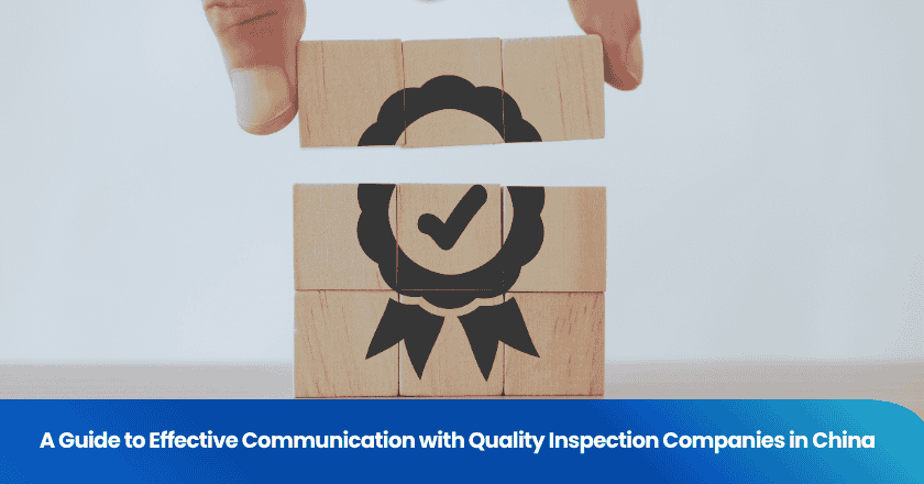 A Guide to Effective Communication with Quality Inspection Companies in China